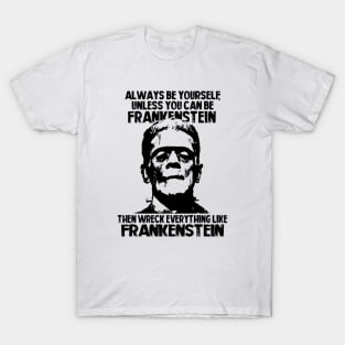 ALWAYS BE FRANKENSTEIN T-Shirt